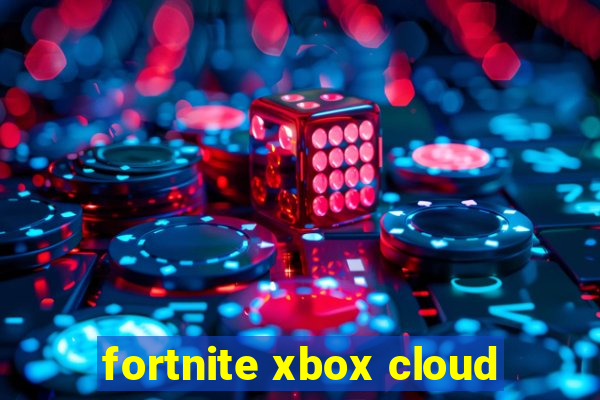 fortnite xbox cloud